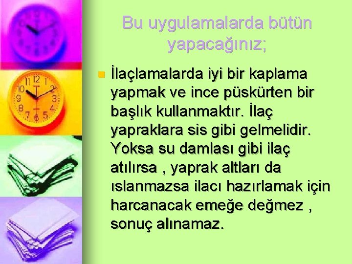 Bu uygulamalarda bütün yapacağınız; n İlaçlamalarda iyi bir kaplama yapmak ve ince püskürten bir