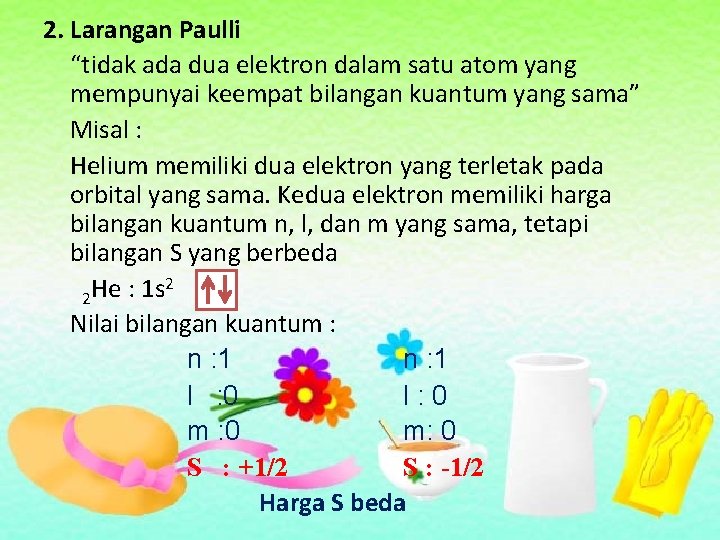 2. Larangan Paulli “tidak ada dua elektron dalam satu atom yang mempunyai keempat bilangan