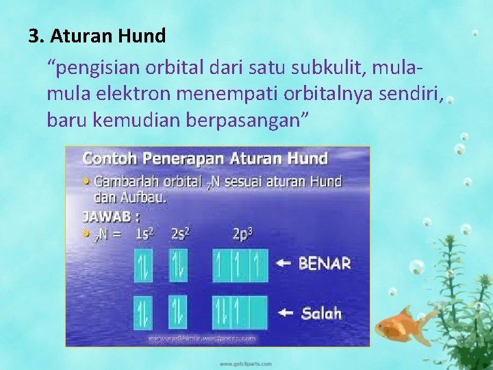 3. Aturan Hund “pengisian orbital dari satu subkulit, mula elektron menempati orbitalnya sendiri, baru