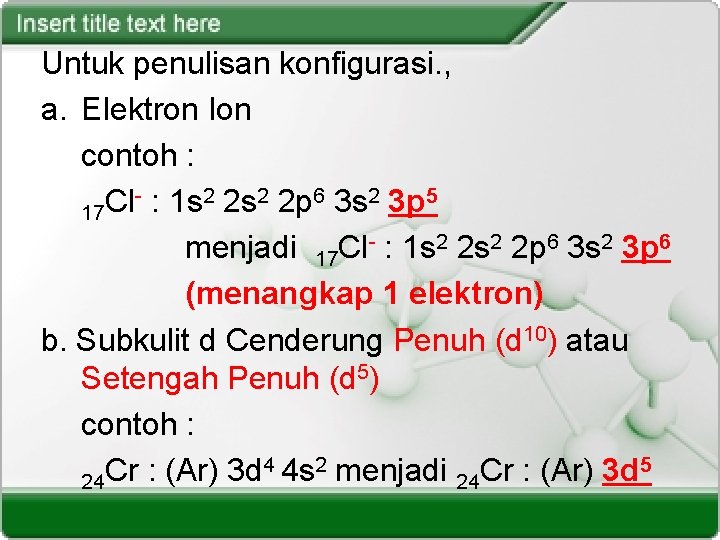 Untuk penulisan konfigurasi. , a. Elektron Ion contoh : - : 1 s 2