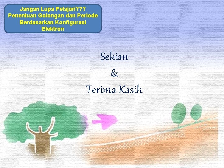 Jangan Lupa Pelajari? ? ? Penentuan Golongan dan Periode Berdasarkan Konfigurasi Elektron Sekian &