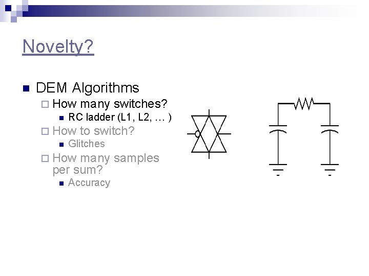 Novelty? n DEM Algorithms ¨ How many switches? n RC ladder (L 1, L