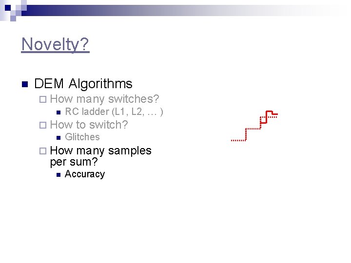 Novelty? n DEM Algorithms ¨ How many switches? n RC ladder (L 1, L