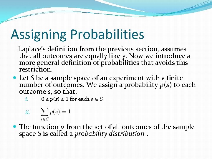 Assigning Probabilities Laplace’s definition from the previous section, assumes that all outcomes are equally