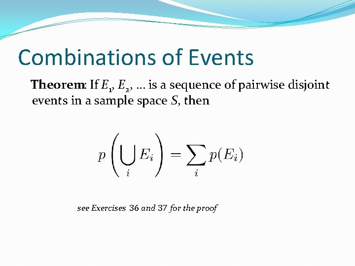 Combinations of Events Theorem: If E 1, E 2, … is a sequence of