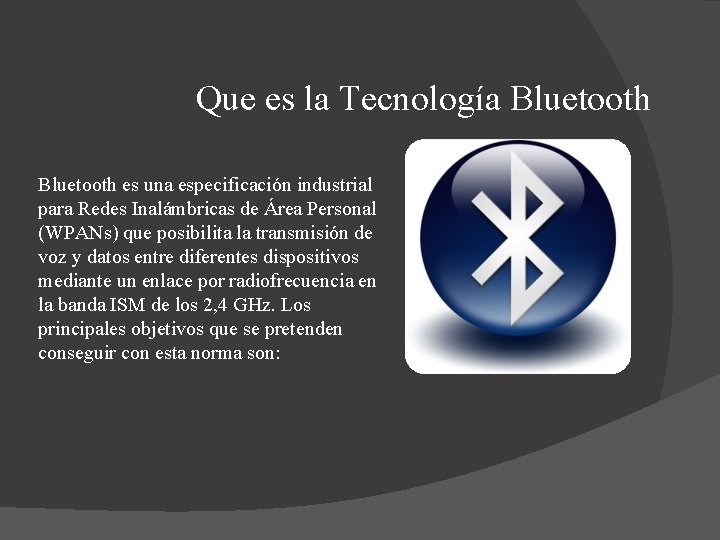 Que es la Tecnología Bluetooth es una especificación industrial para Redes Inalámbricas de Área