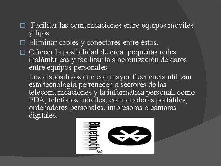 Facilitar las comunicaciones entre equipos móviles y fijos. � Eliminar cables y conectores entre