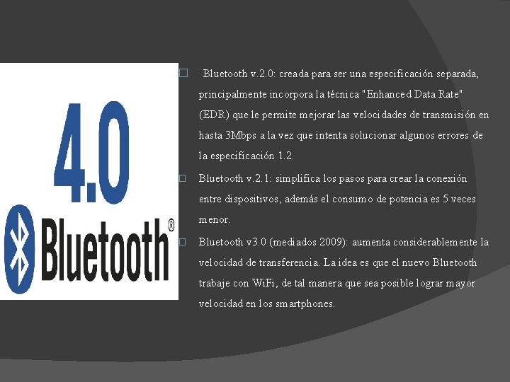 � Bluetooth v. 2. 0: creada para ser una especificación separada, principalmente incorpora la