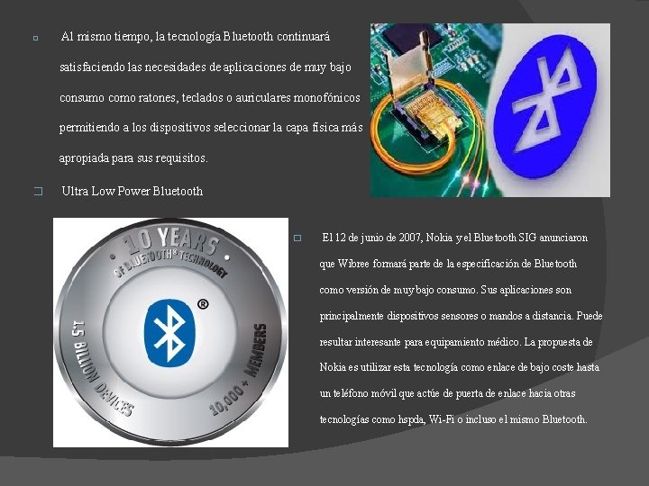 � Al mismo tiempo, la tecnología Bluetooth continuará satisfaciendo las necesidades de aplicaciones de