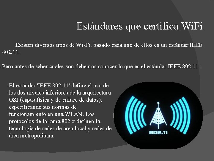 Estándares que certifica Wi. Fi Existen diversos tipos de Wi-Fi, basado cada uno de