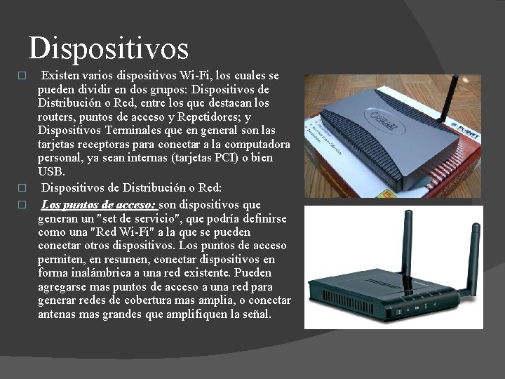 Dispositivos Existen varios dispositivos Wi-Fi, los cuales se pueden dividir en dos grupos: Dispositivos