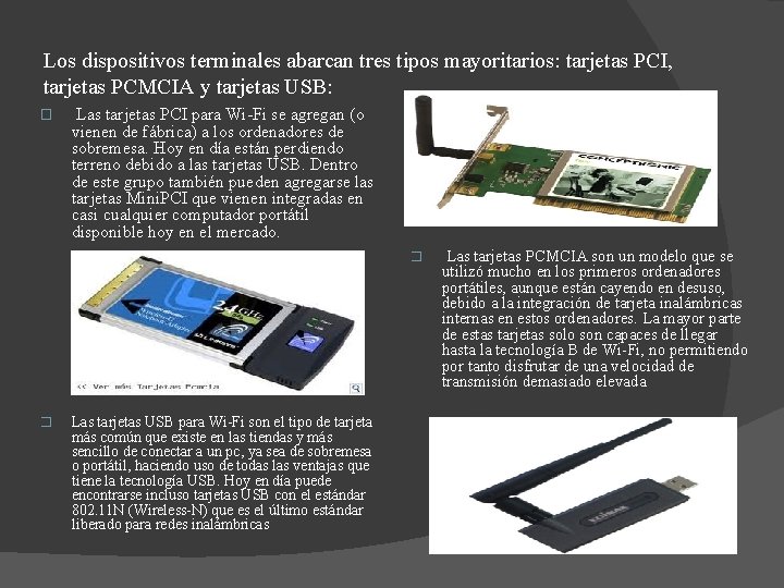 Los dispositivos terminales abarcan tres tipos mayoritarios: tarjetas PCI, tarjetas PCMCIA y tarjetas USB: