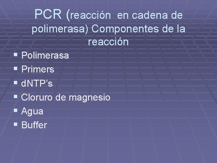 PCR (reacción en cadena de polimerasa) Componentes de la reacción § Polimerasa § Primers