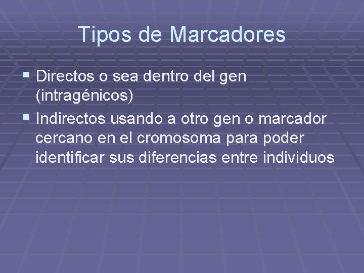 Tipos de Marcadores § Directos o sea dentro del gen (intragénicos) § Indirectos usando