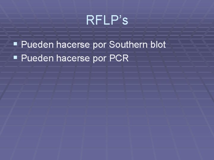 RFLP’s § Pueden hacerse por Southern blot § Pueden hacerse por PCR 