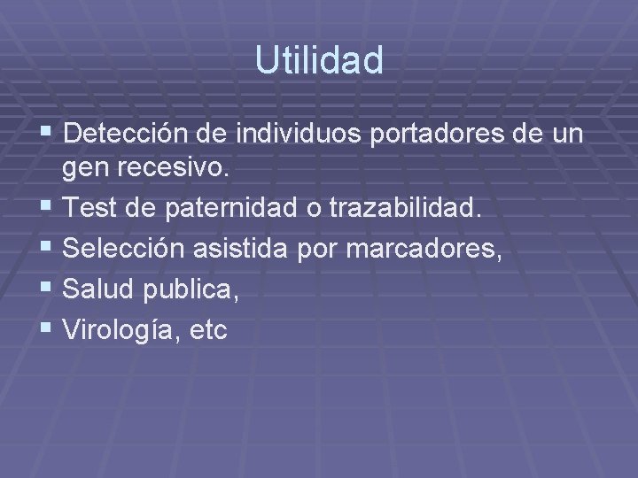 Utilidad § Detección de individuos portadores de un gen recesivo. § Test de paternidad