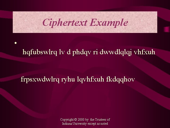 Ciphertext Example • hqfubswlrq lv d phdqv ri dwwdlqlqj vhfxuh frpsxwdwlrq ryhu lqvhfxuh fkdqqhov