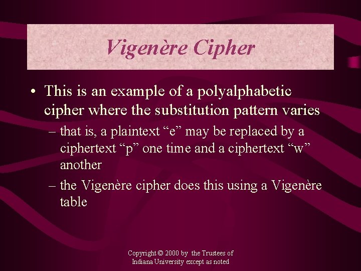 Vigenère Cipher • This is an example of a polyalphabetic cipher where the substitution