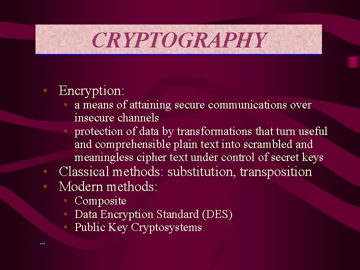 CRYPTOGRAPHY • Encryption: • a means of attaining secure communications over insecure channels •
