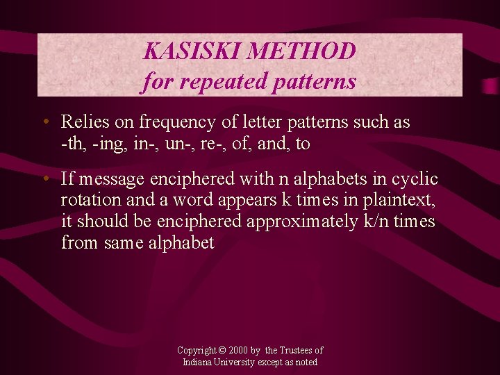 KASISKI METHOD for repeated patterns • Relies on frequency of letter patterns such as