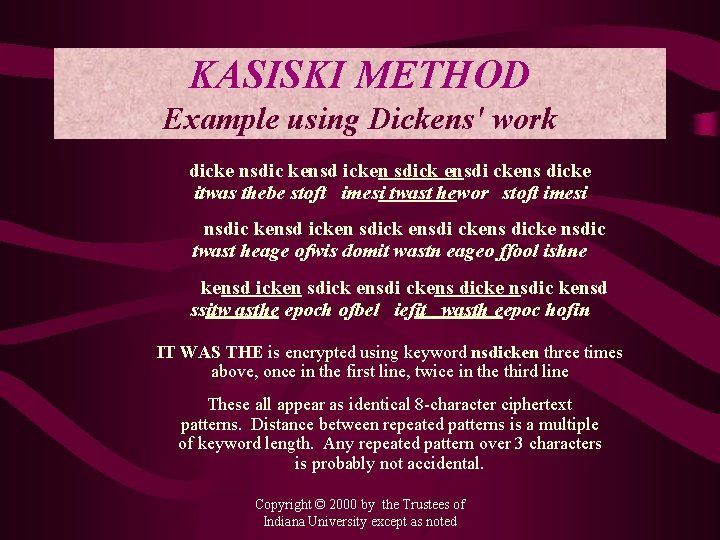 KASISKI METHOD Example using Dickens' work dicke nsdic kensd icken sdick ensdi ckens dicke