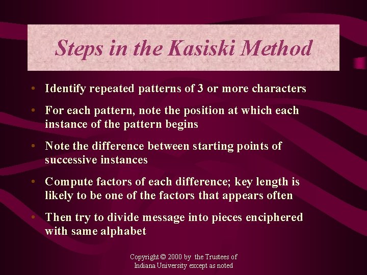 Steps in the Kasiski Method • Identify repeated patterns of 3 or more characters