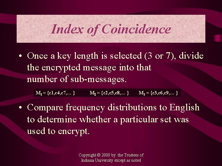 Index of Coincidence • Once a key length is selected (3 or 7), divide