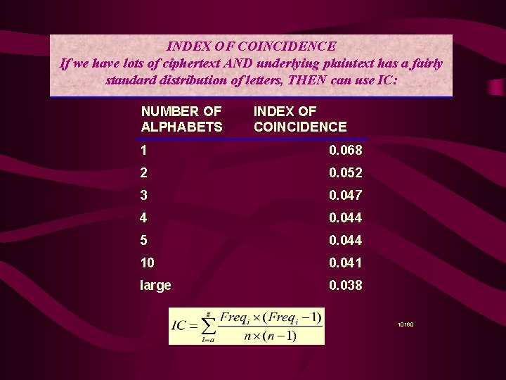 INDEX OF COINCIDENCE If we have lots of ciphertext AND underlying plaintext has a