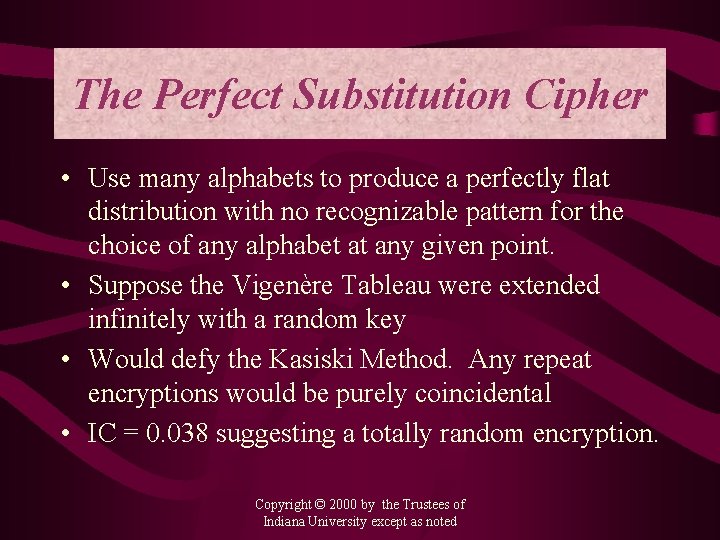 The Perfect Substitution Cipher • Use many alphabets to produce a perfectly flat distribution