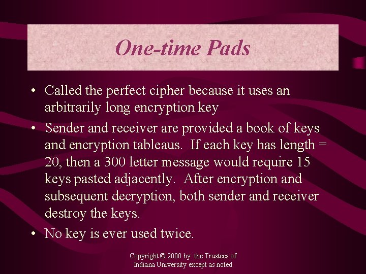One-time Pads • Called the perfect cipher because it uses an arbitrarily long encryption