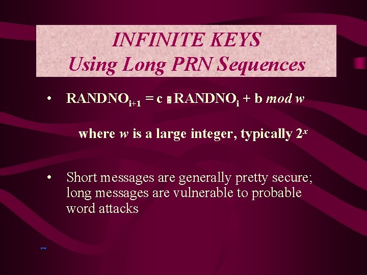 INFINITE KEYS Using Long PRN Sequences • RANDNOi+1 = c RANDNOi + b mod
