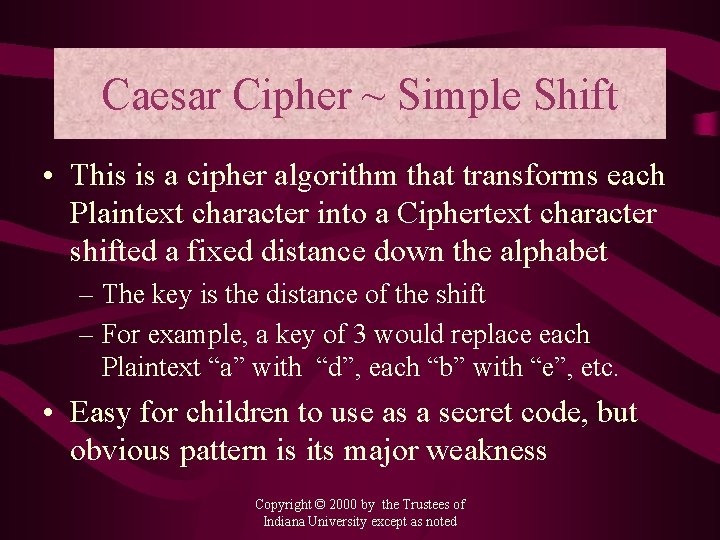 Caesar Cipher ~ Simple Shift • This is a cipher algorithm that transforms each