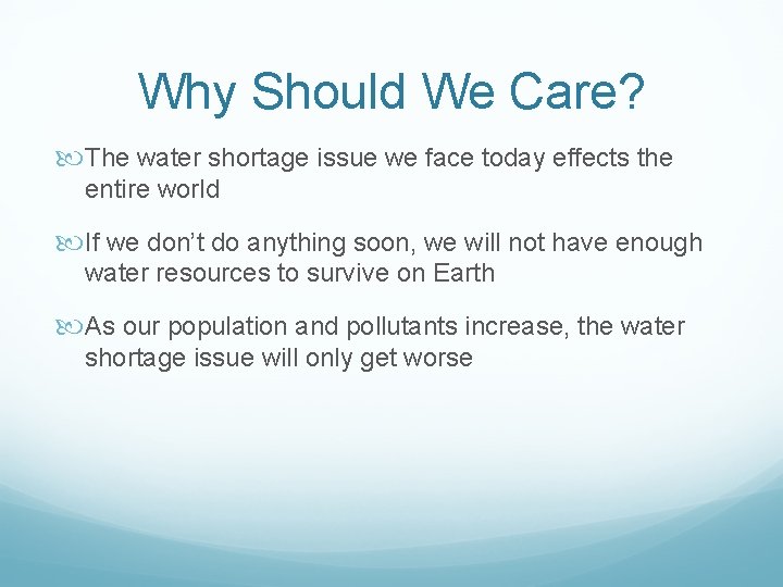 Why Should We Care? The water shortage issue we face today effects the entire