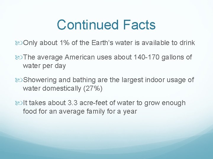 Continued Facts Only about 1% of the Earth’s water is available to drink The