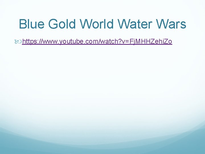 Blue Gold World Water Wars https: //www. youtube. com/watch? v=Fj. MHHZehi. Zo 