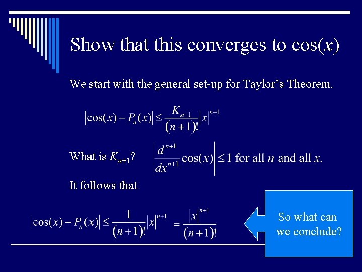 Show that this converges to cos(x) We start with the general set-up for Taylor’s