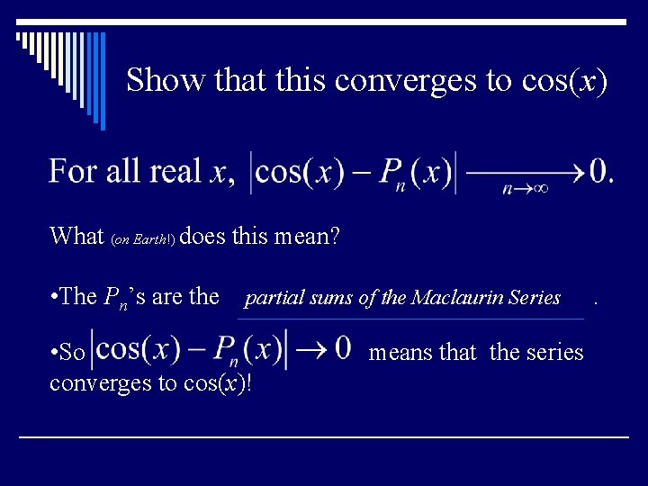 Show that this converges to cos(x) What (on Earth!) does this mean? • The