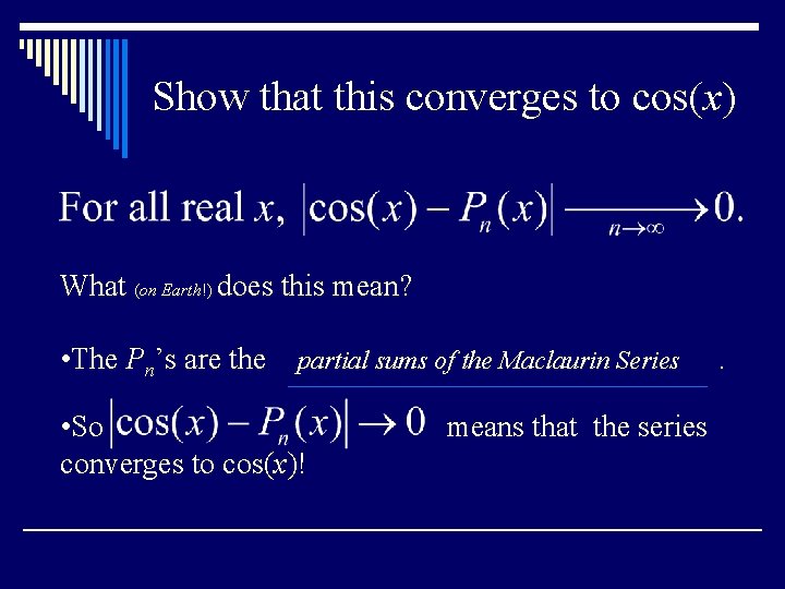 Show that this converges to cos(x) What (on Earth!) does this mean? • The Show that this converges to cos(x) What (on Earth!) does this mean? • The