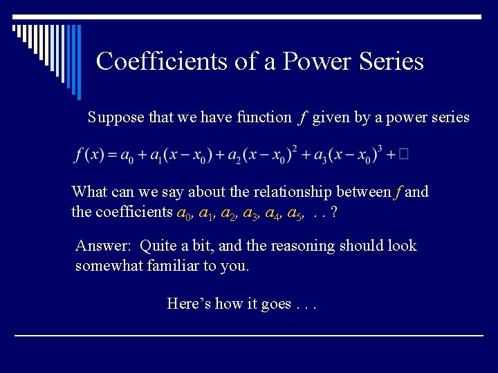 Coefficients of a Power Series Suppose that we have function f given by a Coefficients of a Power Series Suppose that we have function f given by a