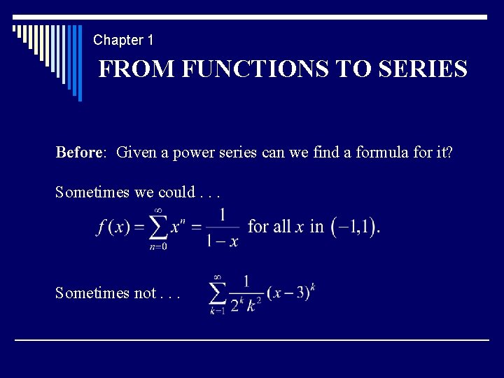 Chapter 1 FROM FUNCTIONS TO SERIES Before: Given a power series can we find