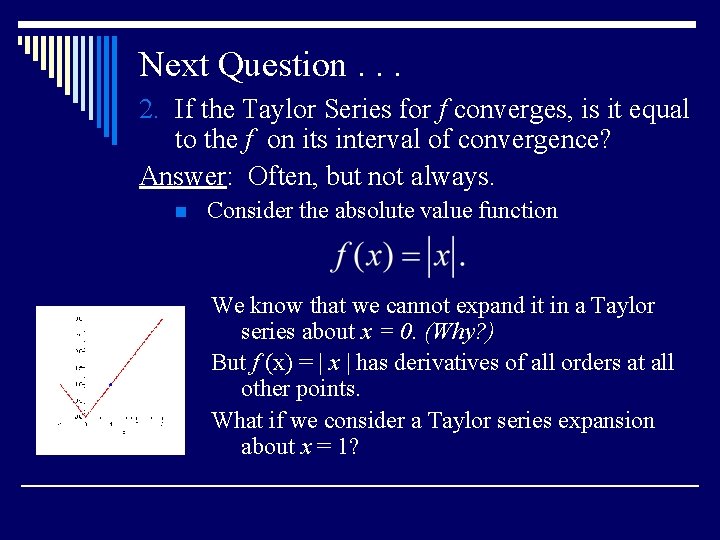 Next Question. . . 2. If the Taylor Series for f converges, is it