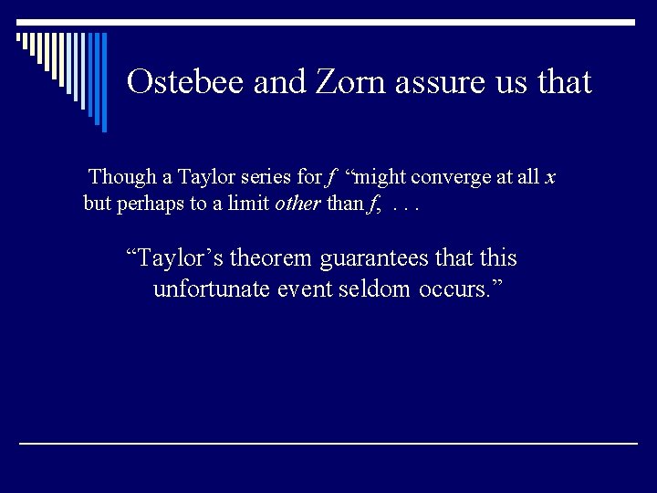 Ostebee and Zorn assure us that Though a Taylor series for f “might converge