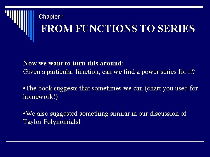 Chapter 1 FROM FUNCTIONS TO SERIES Now we want to turn this around: Given