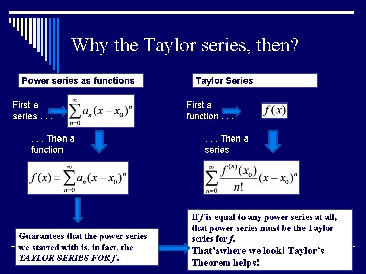 Why the Taylor series, then? Power series as functions First a series. . .