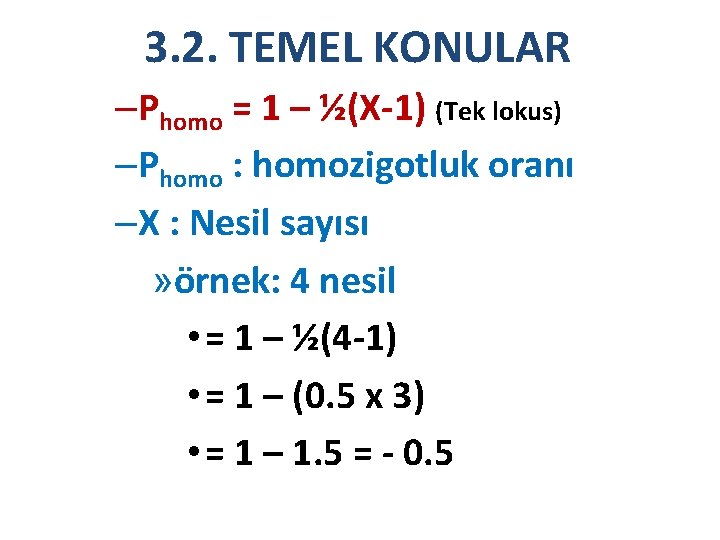 3. 2. TEMEL KONULAR –Phomo = 1 – ½(X-1) (Tek lokus) –Phomo : homozigotluk