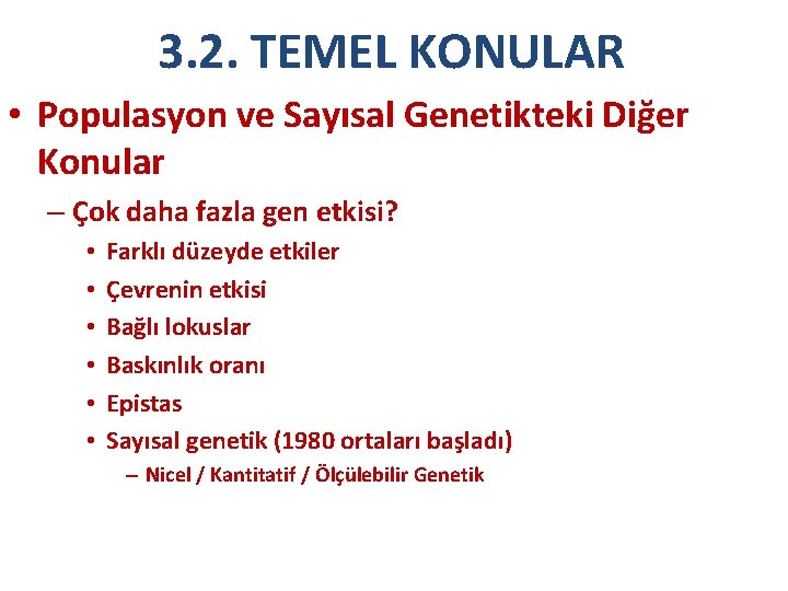 3. 2. TEMEL KONULAR • Populasyon ve Sayısal Genetikteki Diğer Konular – Çok daha