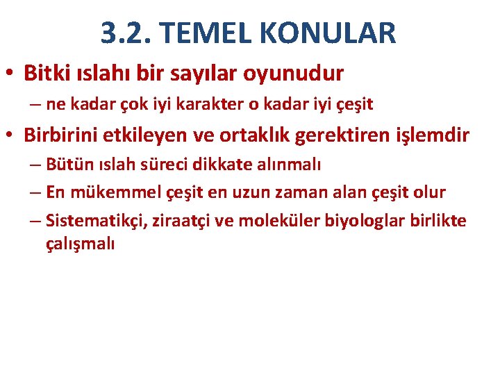 3. 2. TEMEL KONULAR • Bitki ıslahı bir sayılar oyunudur – ne kadar çok