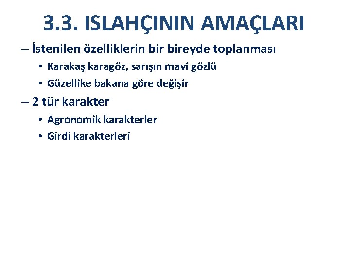 3. 3. ISLAHÇININ AMAÇLARI – İstenilen özelliklerin bireyde toplanması • Karakaş karagöz, sarışın mavi