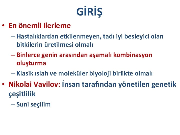 GİRİŞ • En önemli ilerleme – Hastalıklardan etkilenmeyen, tadı iyi besleyici olan bitkilerin üretilmesi