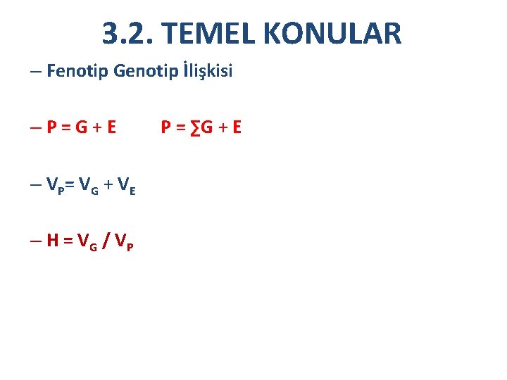 3. 2. TEMEL KONULAR – Fenotip Genotip İlişkisi –P=G+E – V P= V G